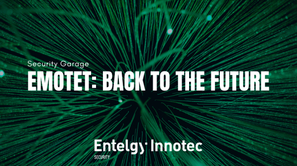 Entelgy Innotec Security presenta “Emotet: Back to the future”, un nuevo artículo de Raquel Puebla en Security Garage