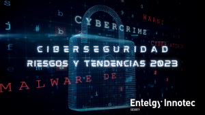 Entelgy Innotec Security analiza los riesgos y tendencias en ciberseguridad de 2023