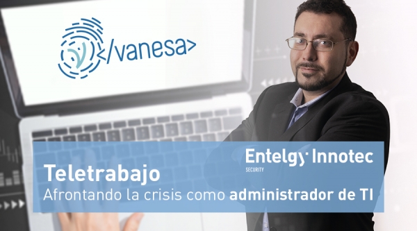 Teletrabajo: afrontando la crisis como administrador de TI, webinar ofrecido por Entelgy Innotec Security en la plataforma del CCN-CERT