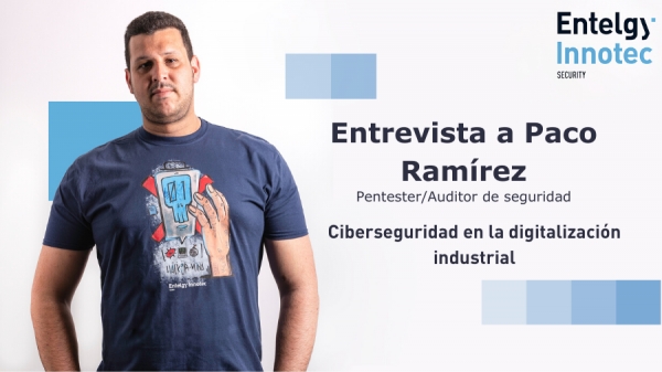 Paco Ramírez, auditor de seguridad en Entelgy Innotec Security