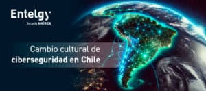 Cambio cultural de la ciberseguridad en Chile: clave para la protección empresarial 