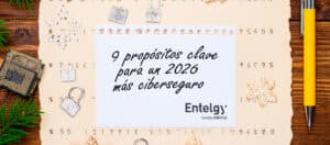 9 propósitos clave para un 2026 más ciberseguro, con Entelgy Security América
